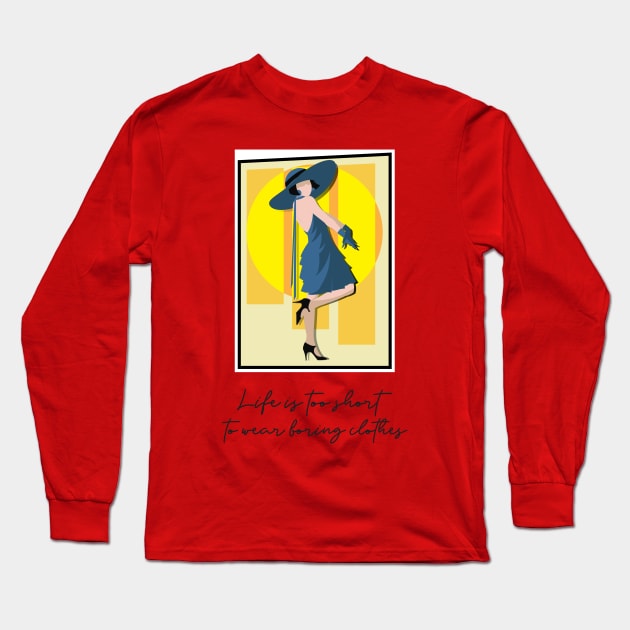 Life is too short to wear boring clothes Long Sleeve T-Shirt by Awesome T-Shirt Designs By Manou